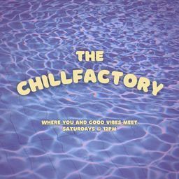 The chill factory where you and good vibes meet Saturdays at 12pm DJ show Logo 2022